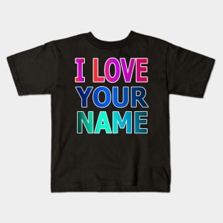 i love your name Kids T-Shirt